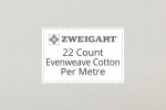 Zweigart Evenweave Cotton - 22 Count (Hardanger) - Per Metre