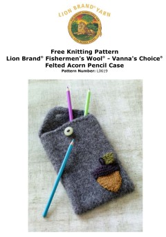 Lion Brand L0619 - Felted Acorn Pencil Case in Fishermens Wool & Vanna's Choice (downloadable PDF)