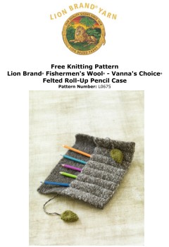Lion Brand L0675 - Felted Roll-Up Pencil Case in Fishermens Wool (downloadable PDF)